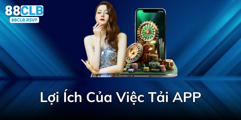 lợi ích của việc tải app 88clb